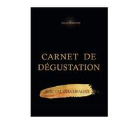 Carnet de Dégustation - spécial champagne: le guide pratique de dégustation et d’oenologie + conseils + fiches descriptives des champagnes dégustés