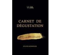 Carnet de Dégustation - spécial champagne: le guide pratique de dégustation et d’oenologie + conseils + fiches descriptives des champagnes dégustés