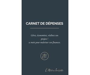 CARNET DE DEPENSES: Gérez, économisez, réalisez vos projets ! 12 mois pour maîtriser vos finances.