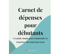 Carnet de dépenses pour débutants: Un guide simple pour comprendre et organiser son argent, pas à pas