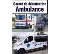 Carnet de désinfection ambulance: registre de désinfection ambulance obligatoire pour ambulanciers, carnet de désinfection transport sanitaire, code de la santé publique