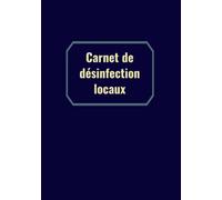 Carnet de désinfection locaux: registre de désinfection des locaux, cahier de notes et de suivi des interventions d'entretien, nettoyage et désinfection sur site
