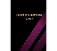 Carnet de désinfection locaux: registre de désinfection locaux, bâtiments, carnet de suivi des interventions