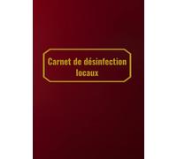 Carnet de désinfection locaux: registre de désinfection locaux, bâtiments, carnet de suivi des interventions pour entretien, nettoyage et désinfection