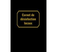 Carnet de désinfection locaux: registre de désinfection locaux, pour le suivi des interventions d'entretien, nettoyage et désinfection sur site