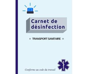 Carnet de désinfection. Transport sanitaire. Conforme au code du travail: Registre conforme aux obligations de l’article L. 3114-1 du code de la santé publique. Facile et simple à utiliser