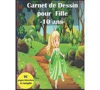 Carnet de dessin pour fille de 10 ans - 92 pages blanches numérotées: cahier pour apprendre à dessiner des princesses, animaux, licornes- parfait cadeau d'anniversaire.