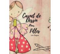 Carnet de Dessin Pour Filles: 120 Pages Vierges Papier Blanc, Grand Carnet, Dessin, Gribouillage, Collage, Croquis, Ecriture, Cahier Vide, Cahier de Dessin Pour Filles