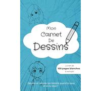 Carnet de Dessins: cahier de 100 pages blanches pour dessiner, raconter, livrer ses secrets ! Pour enfant et adolescents.