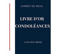 Carnet de deuil - Livre d'or Condoléances - Livre d'or décès: Partager vos souvenirs avec vos défunts proches, livre d'or pour funérailles du défunt ... proches. Carnet de condoléances de 60 pages
