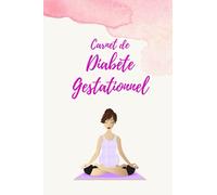 Carnet de Diabète Gestationnel: Carnet de Suivi de Diabète a remplir pour femme | Cahier de 100 pages préformaté à remplir pour un suivi du diabète | Petit Format (6*9in)