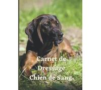 Carnet de dressage Chien de Sang: Indispensable pour le suivi de l'éducation et du dressage des chiens de sang | Chien de recherche au sang de Hanovre | Rouge du Hanovre