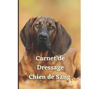 Carnet de dressage Chien de Sang: Indispensable pour le suivi de l'éducation et du dressage des chiens de sang | Chien de recherche au sang de Hanovre | Rouge du Hanovre