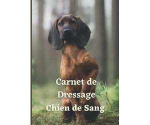 Carnet de dressage Chien de Sang: Indispensable pour le suivi de l'éducation et du dressage des chiens de sang | Chien de recherche au sang de Hanovre | Rouge du Hanovre
