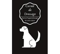 Carnet de Dressage: Suivez l'apprentissage de votre chien: Carnet de Dressage pour chien & chiot | Suivez l'apprentissage de votre chien | Journal ... | Format idéal, 6x9" | Idée cadeau