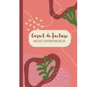 Carnet de Facture Micro Entrepreneur: Carnet De Facture Auto Entrepreneur sans tva | Registre des Recettes Auto Entrepreneur | Cahier De Compte Micro Entreprise | Petit Format A5 & 120 Pages