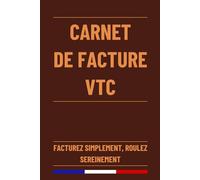 Carnet de Facture VTC: Carnet de Compte Professionnel pour Suivi des Déplacements et Enregistrement des Recettes et Dépenses des chauffeurs VTC | Livre VTC 120 Pages