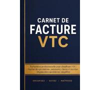 Carnet de Facture VTC: Facturation professionnelle pour chauffeurs VTC | Gestion des prestations, paiements, clients et recettes | Organisation quotidienne simplifiée