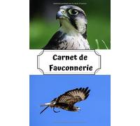 Carnet de Fauconnerie: carnet de notes pour fauconnier / amoureux des rapaces