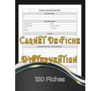 Carnet De Fiche D'intervention: 150 Fiches prêt à remplir , format A4
