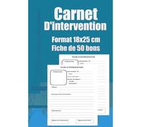 Carnet De Fiches D'intervention: 50 bons d'intervention Professionnelles Pré-Remplies -Gain De Temps- Évite les conflits Clients/Entreprises - Format 18x25 cm