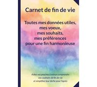 Carnet de fin de vie: Donnez à vos proches la paix de l'esprit en enregistrant vos données utiles et vos souhaits.