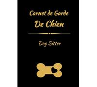Carnet de garde de chien: carnet de notes de la garde de chiens, dog sitter, pet sitter, garde d'animaux, 100 fiches de suivi