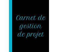 Carnet de gestion de projet: carnet de notes de gestion de projet personnelle ou en entreprise, ce livre est bonne idée pour aidé un chef de projet dans le management de projet - A4 - 100 pages