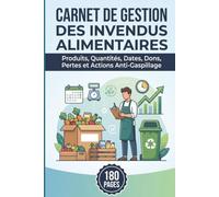 Carnet de Gestion des Invendus Alimentaires: Produits, Quantités, Dates, Dons, Pertes et Actions Anti-Gaspillage