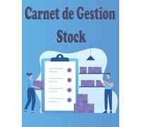 Carnet de Gestion Stock: Gérer vos réserves et produits avec des fiches détaillées : inventaire, achats, ventes réapprovisionnement…