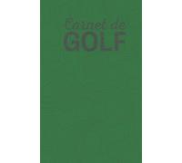 Carnet de Golf: Parcours de Golf, 150 tableaux à remplir, Livret de suivi statistique de score de golf, Cadeau Golfeur, Entrainement de Golf, carnet ... de golf 2 en 1: parcours et entrainements