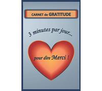 CARNET DE GRATITUDE 3 minutes par jour... pour dire Merci!: Journal format poche pratique- Intérieur élégant à remplir et personnaliser-Ligné- Idéal ... moral, relationnel, mental et physique.