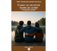 CARNET DE GRATITUDE ENVERS LES AUTRES: Dire merci : chaque jour, penser à une personne, à un geste reçu, à une aide