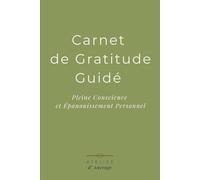 Carnet de Gratitude Guidé: Pleine Conscience et Épanouissement Personnel