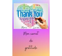 Carnet de gratitude: Idée de cadeau pour ceux qui souhaitent exprimer de la gratitude, de l'amour et avoir plus de joie