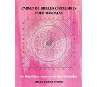 CARNET DE GRILLES CIRCULAIRES POUR MANDALAS: Un Must-Have pour créer des mandalas
