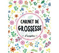 Carnet De Grossesse à remplire: Cahier à compléter pour femme enceinte Carnet de grossesse à remplir pour accompagner la future maman durant 9 mois