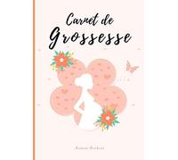 Carnet de GROSSESSE: Journal de grossesse à remplir pour accompagner la future maman durant 9 mois - à la fois fonctionnel et intuitif, il est le ... souvenirs, ses pensées, les moments forts...