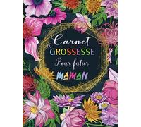 Carnet De Grossesse Pour Future Maman: Parfait Journal Pour Femme Enceinte, Livre En Attendant Bébé, Ce Cahier De Bord Est Bien Plus Qu'un Simple ... Précieux Tout Au Long De Cette Période.