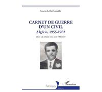 Carnet de guerre d'un civil: Algérie, 1955-1962. Pour un rendez-vous avec l'Histoire