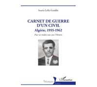 Carnet de guerre d'un civil Algérie, 1955-1962. Pour un rendez-vous avec l'Histoire - Souria Lefki-Guiddir - L'harmattan - broché - Essai