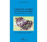 Carnet De Guerres D'un Humanitaire - Grandeurs, Misères Et Servitudes