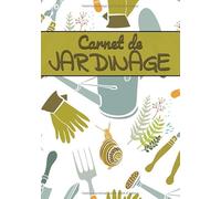 Carnet de jardinage: Carnet de bord du jardinier à remplir | Carnet de jardinage pour noter l’évolution de ses plantations et organiser son jardin | ... idéal pour un jardinier débutant ou expert