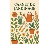 Carnet de jardinage: Carnet de Suivi de Jardin Potager à Remplir - Journal de Plantation, Semis, Récoltes et Entretien du Jardin - Idéal permaculture, ... des mères, fête des pères, anniversaire,...