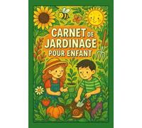Carnet de jardinage pour enfant: Cahier d’activités nature Ludique et Éducatif à remplir pour petits jardiniers | 111 pages pour planter, arroser, ... suivre la météo et garder ses souvenirs verts