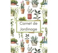 Carnet de Jardinage: Un journal de jardinage idéal pour suivre l'évolution de son potager - Un agenda complet pour organiser son potager et toutes ... différente - Cadeau à offrir à un jardinier