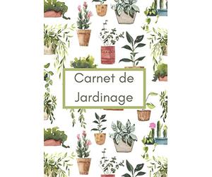 Carnet de Jardinage: Un journal de jardinage idéal pour suivre l'évolution de son potager - Un agenda complet pour organiser son potager et toutes ... différente - Cadeau à offrir à un jardinier
