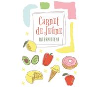 Carnet de Jeûne Intermittent: 100 Jours De Jeûne Intermittent A Compléter, Simple D'utilisation Pour Y Noter Et Planifier Vos Jours De Jeûne ... De Vos Principaux Indicateurs De Progression