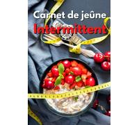 Carnet de Jeûne Intermittent: Carnet de suivi de jeûnes Intermittent - Journal de bord perte de poids - Agenda minceur à remplir -100 jours