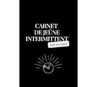 Carnet de Jeûne Intermittent: Défi sur 200 jours, fasting, perte de poids et minceur, suivi au quotidien de son jeûne avec tous les bons indicateurs